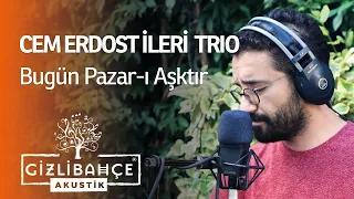 Cem Erdost İleri Trio - Bugün Pazar-ı Aşktır (Akustik)