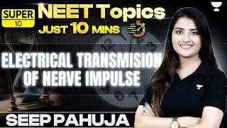 Super 10 | Electrical Transmission of Nerve Impulse | Neural Control and Coordination | Seep Pahuja