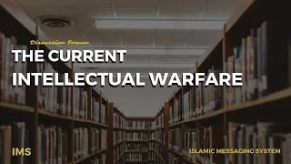 Discussion Forum | The Current Intellectual Warfare | Islamic Messaging System