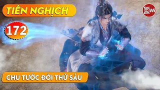 TIÊN NGHỊCH - TẬP 172 - CHU TƯỚC ĐỜI THỨ SÁU