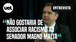 'Qualquer traço de racismo deve ser repudiado', diz Pacheco sobre fala do senador Magno Malta