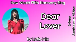 How Would Fifth Harmony Sing ~ Dear Lover ~ By Little Mix (4 Year Anniversary Video)