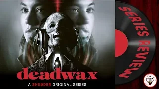 "Deadwax" 2018 Shudder Series Review - The Horror Show