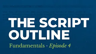 How To Create A Script Outline | The Fourth Step To Developing Your Script [Fundamentals: Episode 4]