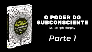 O PODER DO SUBCONSCIENTE - DR. Joseph Murphy - AUDIOBOOK PARTE 1