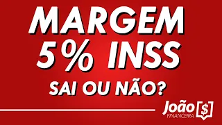 5% INSS SAI ou NÃO SAI!? Será cancelado por causa da prorrogação a NOVA MARGEM CONSIGNADO?! - 🚨🚨⚠️💰