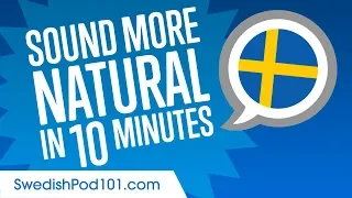 Sound More Natural in Swedish in 10 Minutes