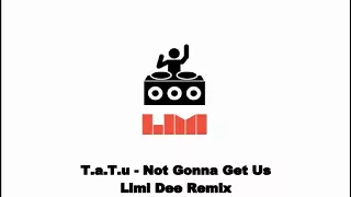 T.a.T.u - Not Gonna Get Us  (Limi Dee Remix)