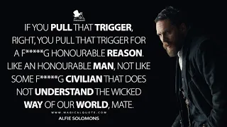 Alfie Solomons - "You pull that trigger for the fucking honorable reason. Like a Honorable man"