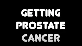 Getting Prostate Cancer