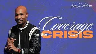 Coverage in the Crisis | Pastor Keion Henderson