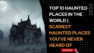 Top 10 haunted places in the world | Scariest Haunted Places You've Never Heard Of