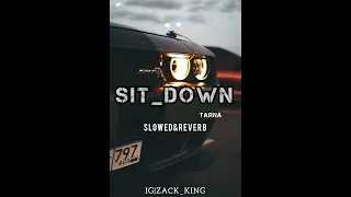 Sit down |Slowed & Reverb| Tarna [ZACK _ KING]•