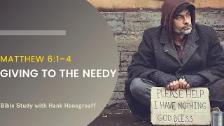 Giving to the Needy: Matthew 6:1–4 (Bible Study with Hank Hanegraaff)