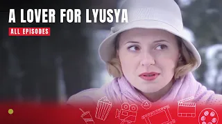 ROMANTIC MOVIE FOR A GOOD EVENING!! A LOVER FOR LYUSYA! Episodes 1-2!  Melodrama!