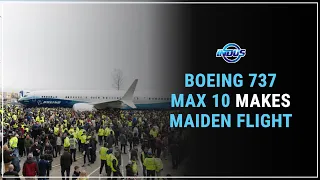 BOEING 737 MAX 10 MAKES MAIDEN FLIGHT