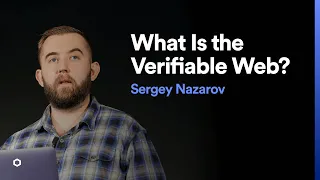 What Is the Verifiable Web? | Sergey Nazarov
