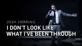 Josh Herring - I DON'T LOOK LIKE WHAT I'VE BEEN THROUGH