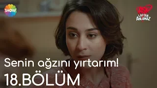 Aşk Laftan Anlamaz 18.Bölüm | "Senin ağzını yırtarım!"