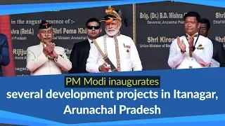 PM Modi inaugurates several development projects in Itanagar, Arunachal Pradesh | PMO