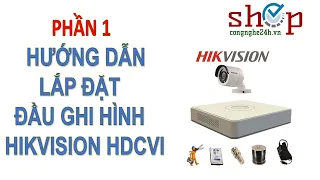 Hướng dẫn lắp đặt đầu ghi hình HIKVISION HDCVI (Phần 1)