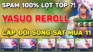 SPAM 100% LỌT TOP VỚI " BÃI RÁC " META YASUO + AHRI REROLL QUÁ MẠNH Ở PHIÊN BẢN HIỆN TẠI ?!! MÙA 11