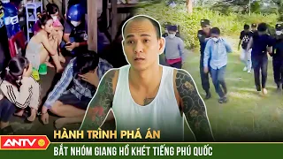 Siết chặt vòng vây, 60 ngày tóm gọn nhóm giang hồ khét tiếng trên đảo | Hành trình phá án 2023| ANTV