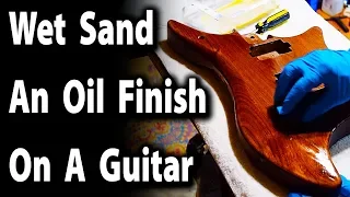 How To Wet Sand An Oil Based Finish On A Guitar