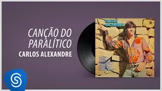 Carlos Alexandre - Canção Do Paralítico (Álbum Completo: 1978)