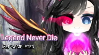 Legend Never Die (MEP COMPLETED)