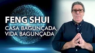 Feng Shui - Casa Bagunçada, Vida Bagunçada| Francisco Borrello