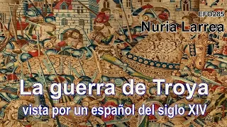 Nuria Larrea Velasco - La guerra de Troya vista por un español del siglo XIV - EFO285