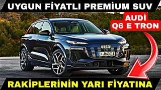 RAKİPLERİNİN YARI FİYATINA SATILACAK ELEKTRİKLİ AUDİ Q6 E TRON ÇIKTI UYGUN FİYATLI PREMİUM SUV