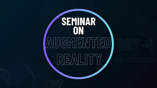 Seminar on Students for Augmented Reality, Day-4