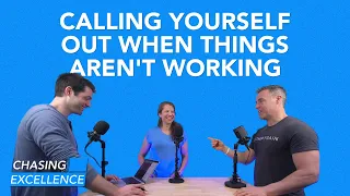 Calling Yourself Out When Things Aren’t Working | Chasing Excellence