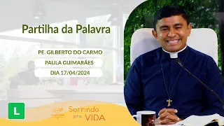 Sorrindo pra Vida (17/04/2024) Partilha da Palavra com Padre Gilberto do Carmo