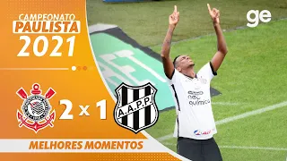 CORINTHIANS 2 X 1 PONTE PRETA | MELHORES MOMENTOS | 3ª RODADA PAULISTA 2021 | ge.globo