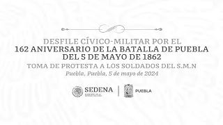 162 Aniversario de la Batalla de Puebla del 5 de Mayo de 1862 – Desfile Cívico Militar