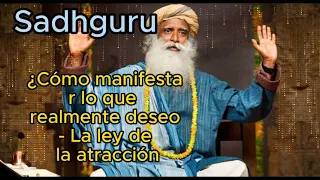 Sadhguru Español - ¿Cómo manifestar lo que realmente deseo- - La ley de la atracción