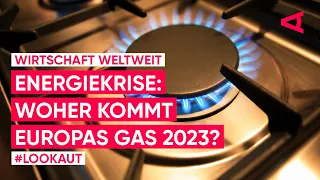 Gasversorgung: Woher bekommt Europa 2023 sein Erdgas? | LOOKAUT