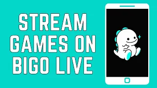 How To Stream Games On Bigo LIVE? (2024)