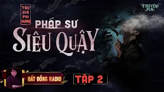 Pháp Sư Siêu Quậy - Tập 2 | Truyện Ma Tâm Linh Dân Gian | Nguyễn Huy