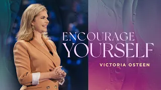 Encourage Yourself | Victoria Osteen