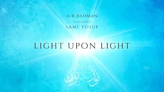 Light Upon Light | A. R. Rahman | Ft. Sami Yusuf