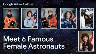 6 FEMALE ASTRONAUTS 👩‍🚀 | Google Arts & Culture