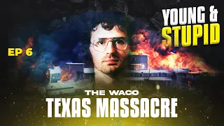 The Waco, Texas Massacre - Young & Stupid 5 Ep 6