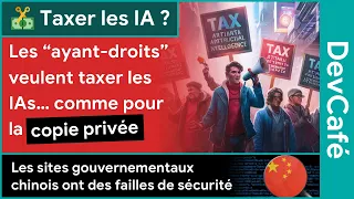 Une taxe sur l’IA pour financer la musique ? 🤦 JO 2024, Sécurité en Chine… 🧑‍💻 DevCafé 06/05