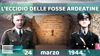 24 marzo 1944 | L'ECCIDIO DELLE FOSSE ARDEATINE