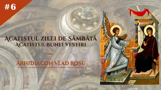 Acatistul zilei de SAMBATA (al Buneivestiri) - Arhidiacon Vlad Rosu