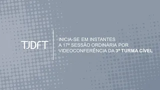 17ª SESSÃO ORDINÁRIA POR VIDEOCONFERÊNCIA DA 3ª TURMA CÍVEL